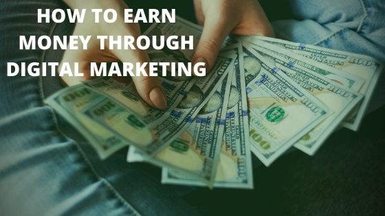 5 Tested ways to Earn with Digital Marketing