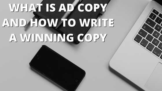 WHAT IS AD COPY AND HOW TO WRITE A WINNING COPY