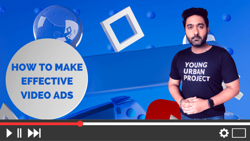 HOW TO MAKE EFFECTIVE YOUTUBE VIDEO ADS
