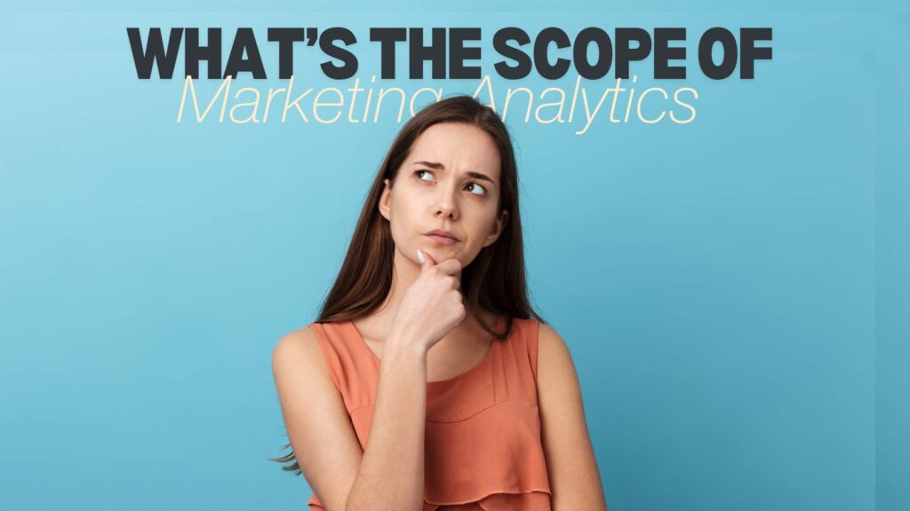 What's the scope of marketing analytics