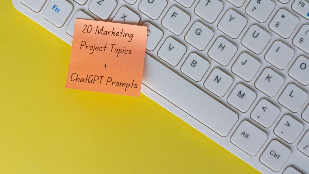 20 Marketing Project Topics with ChatGPT Prompts